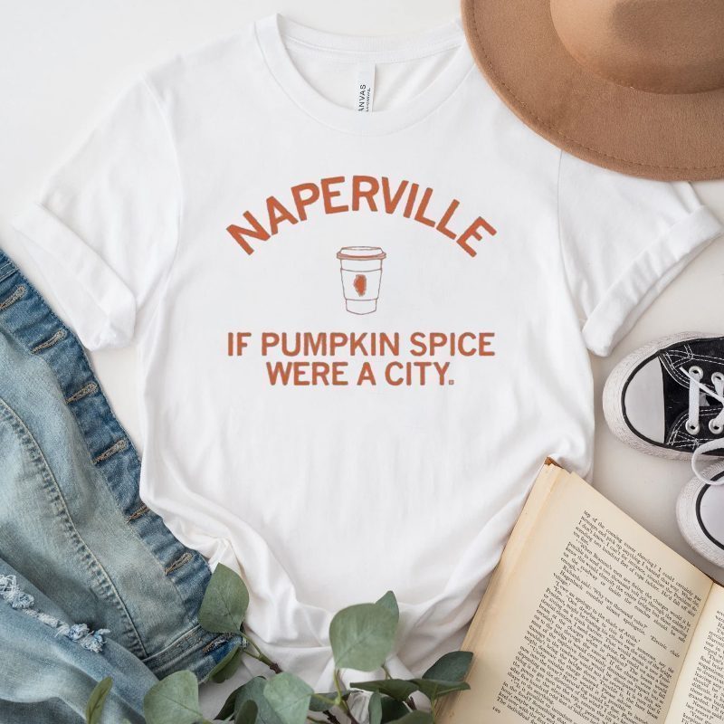 Naperville If Pumpkin Spice Were A City TShirts