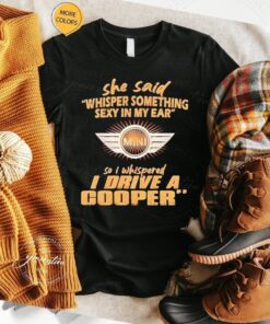 She Said Whisper Something Sexy In My Ear T Shirt