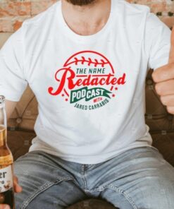 The name redacted podcast with jared carrabis t-shirts