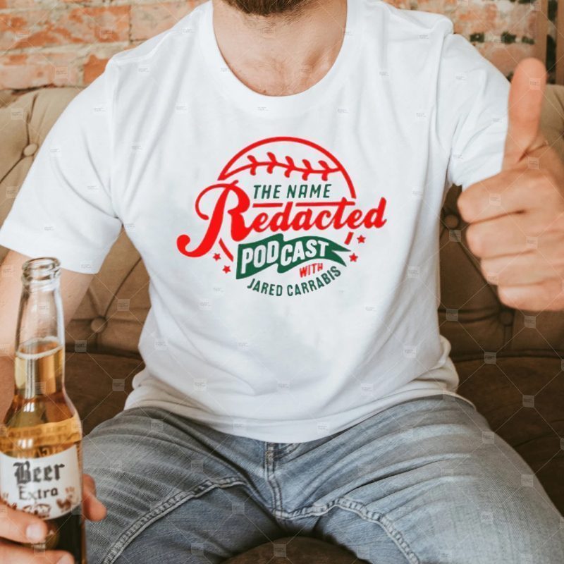 The name redacted podcast with jared carrabis t-shirts
