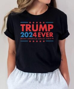 Trump 2024 Ever Make America Great Again T-Shirts