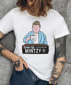 Wake Up Mintzy Shirts
