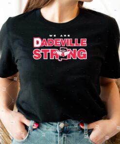 We Are Dadeville Strong T Shirts