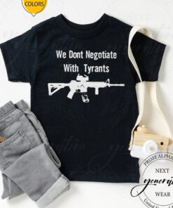 We don’t negotiate with tyrants t-shirt