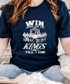 Win lose or tie I am a Los Angeles Kings fan till I die shirt