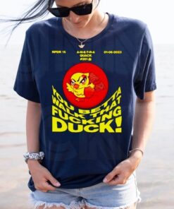 You betta walk that fucking duck shirt