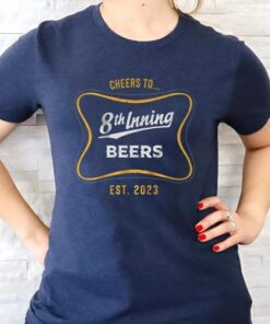 cheers to 8th inning beers tshirts