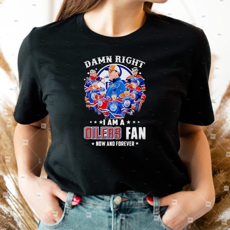 damn Right I Am A Edmonton Oilers Fan Now And Forever 2023 Signatures T-Shirts