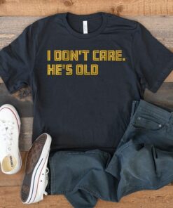 i dont care hes old t shirt