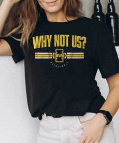 iowa basketball why not us tshirt