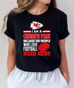 kansas city Chiefs fan because the people who love Football need hero tshirt
