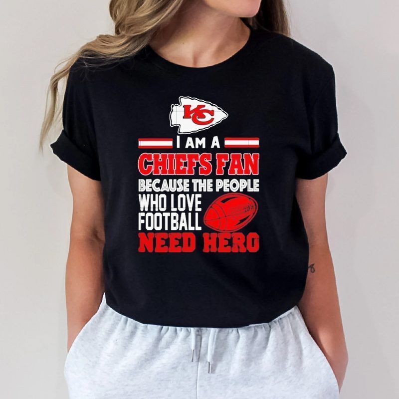 kansas city Chiefs fan because the people who love Football need hero tshirt