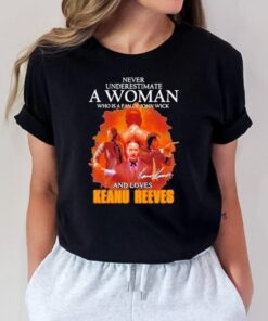never underestimate a woman who is a fan of john wick and love keanu reeves signature Tshirts