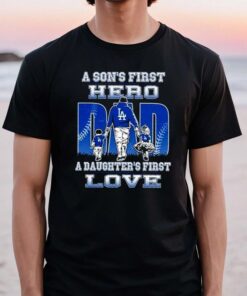 A son’s first hero a daughter’s first love Los Angeles Dodgers t shirts