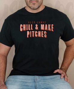 Alex Lange Chill And Make Pitches T Shirt