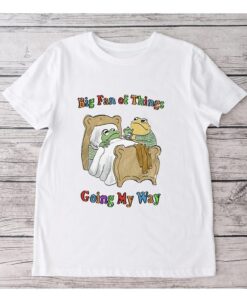 Big Fan Of Things Going My Way Shirts