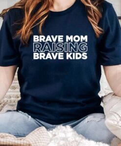 Brave mom raising brave kids shirt