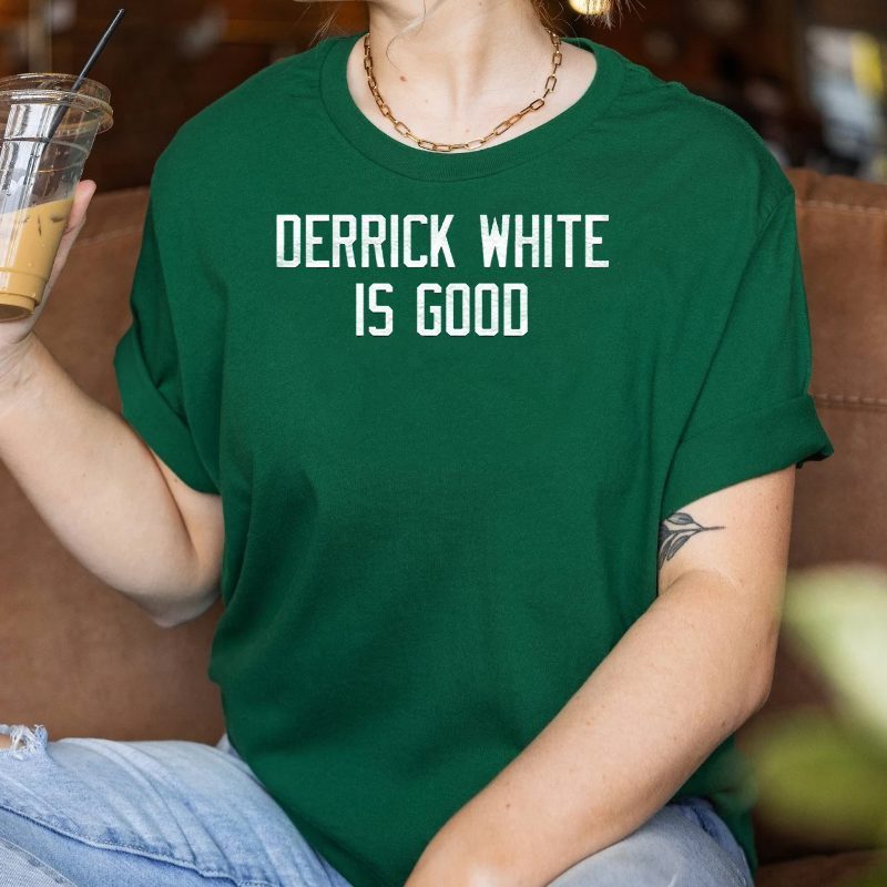 Derrick White is Good Shirt