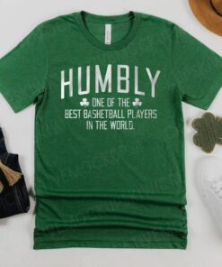 Humbly One Of The Best Basketball Players In The World Shirts