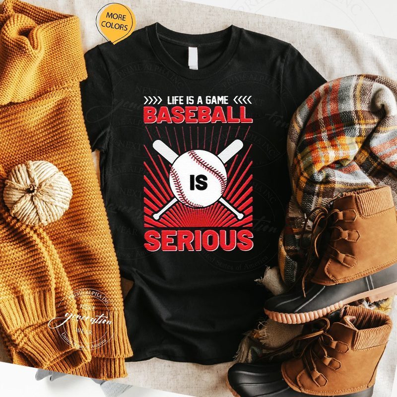 Life Is A Game Baseball Is Serious Funny 2023 Shirt