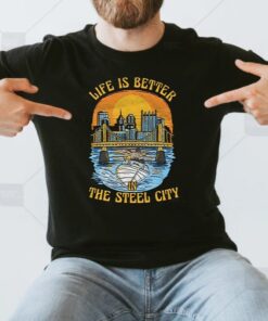 Life Is Better Steel City Shirts
