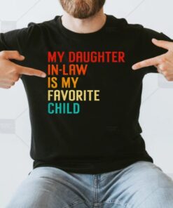 My Daughter In Law Is My Favorite Child Funny Family Humour T-Shirts