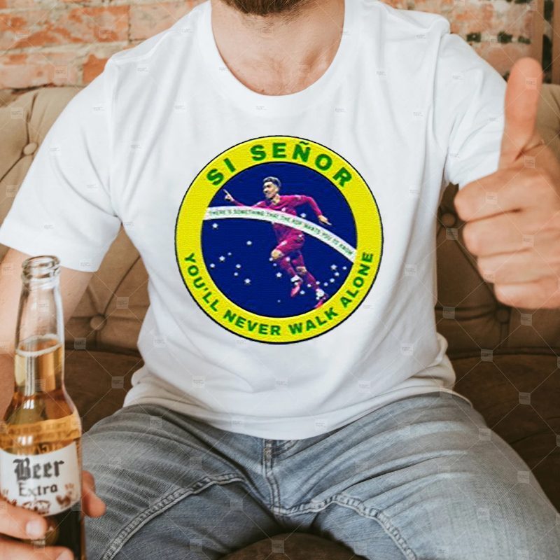 Si Señor you’ll never walk alone t shirts