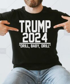 Trump 2024 Drill Baby Drill T Shirts