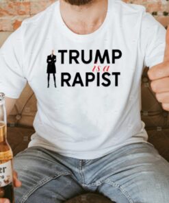 Trump is a rapist shirt