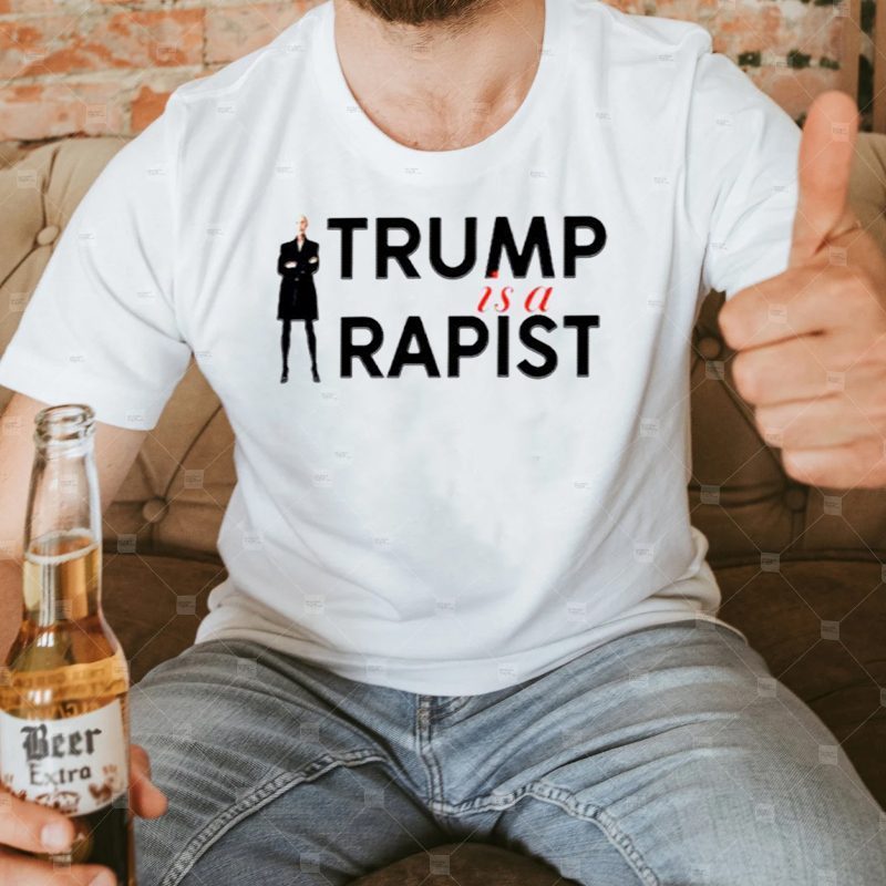 Trump is a rapist shirt