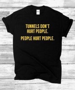 Tunnels Don't Hurt People T-Shirt