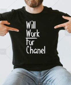 Will Work For Chanel Shirt