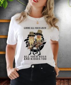 ZZ Top Gimme All Your Lovin’ All Your Hugs And Kisses Too T-Shirt