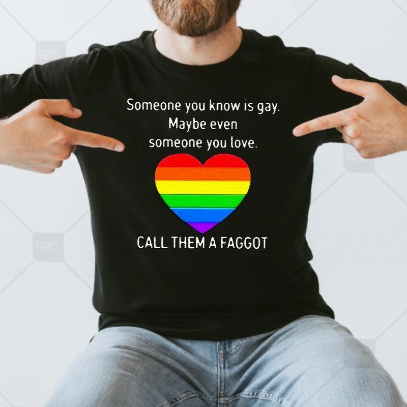 Call Them A Faggot Someone You Know Is Gay Shirt Call Them A Faggot Someone You Know Is Gay Shirt - reviews