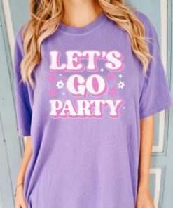 Chicks Let’s Go Party Shirts