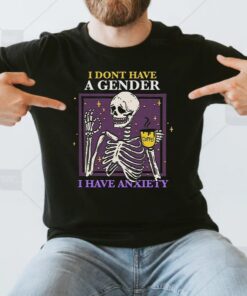 I Don’t Have A Gender I Have Anxiety T Shirts