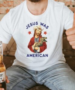 Jesus Was American T Shirts