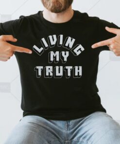 Living My Truth Tee Shirt