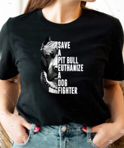 Pitbull save a pit bull euthanize a dog fighter t shirts