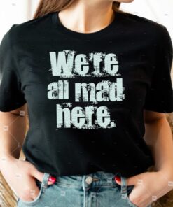 We’re All Mad Here Far Cry shirt