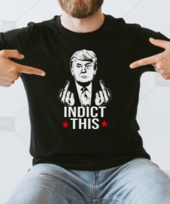 trump middle finger fuck indict this shirt
