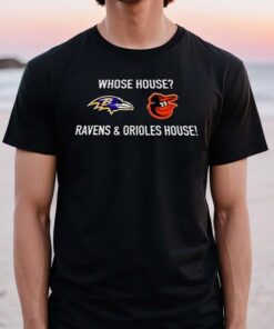 whose house Ravens and Orioles house shirt