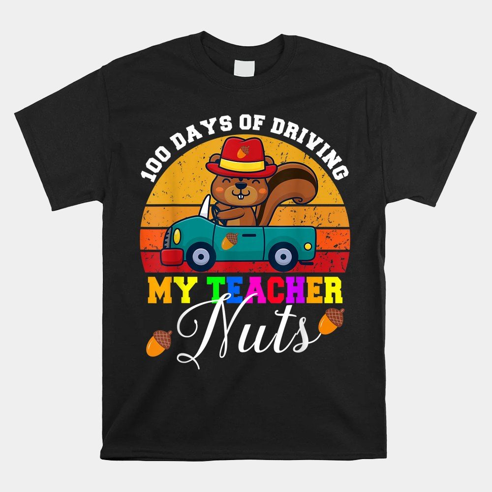 100 Days Of Driving My Teacher Nuts Driving Squirrel School Shirt