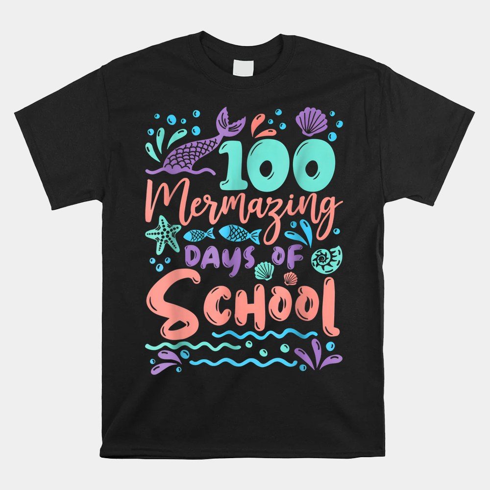 100 Mermazing Days Of School Mermaid Happy 100th Day Shirt