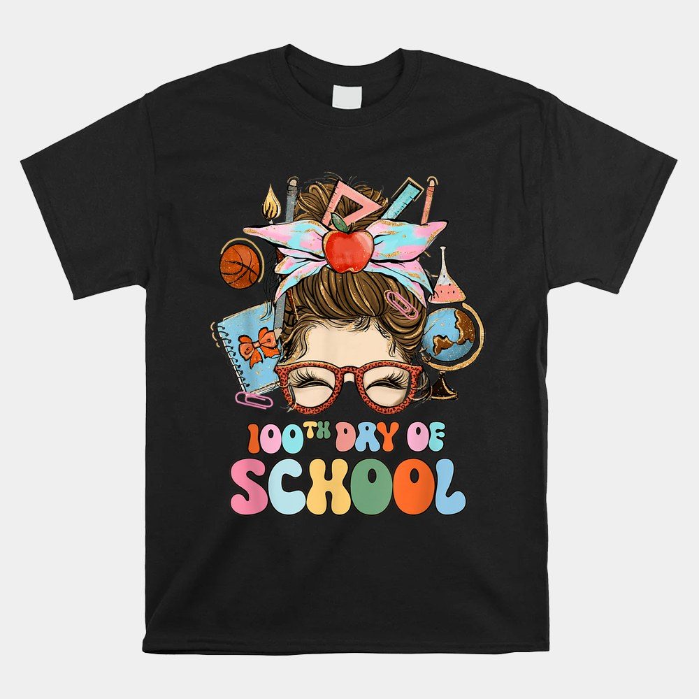 100th Day Of School Messy Bun 100 Days Of School Teacher Shirt