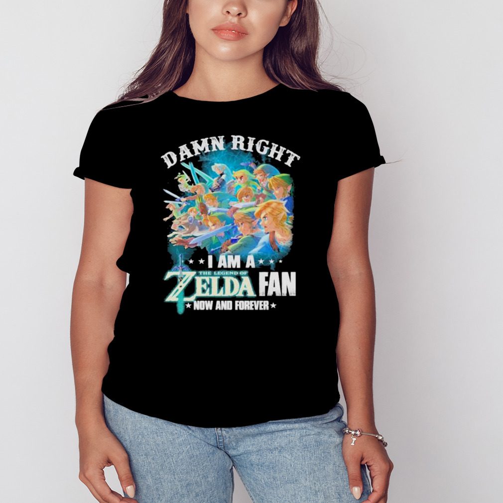 2023 Damn Right I Am A The Legend Of Zelda Fan Now And Forever Shirt