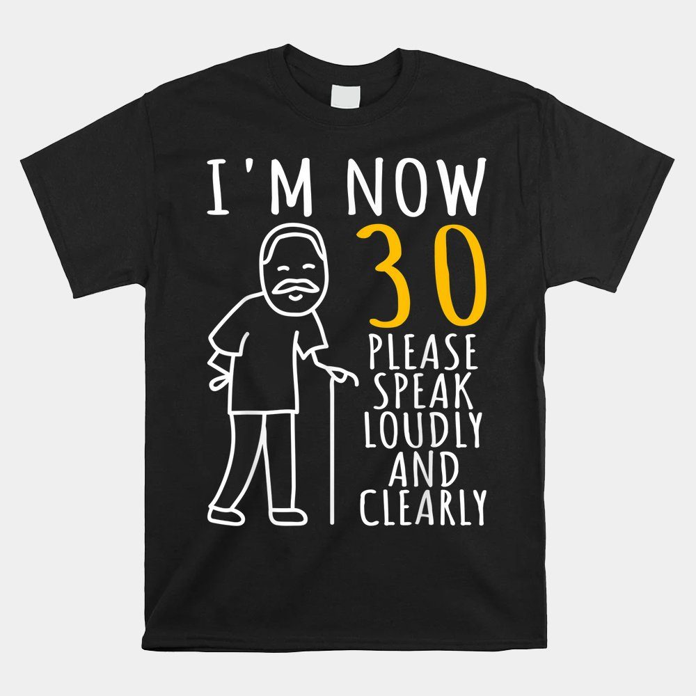 30th Birthday For Him I'm Now 30 Years Old Shirt