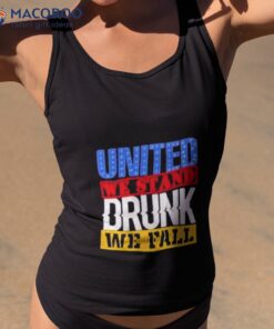 4th July American Holiday United We Stand Drunk We Fall Shirt