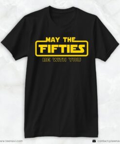 50th Birthday Shirt, May The Fifties Be With You Star WarsShirt