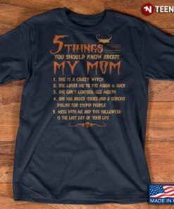 5 Things You Should Know About Mom  She Is A Crazy Witch She Loves  Me To The Moon And BackShirt